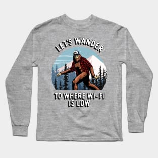 Bigfoot Sasquatch Outdoors Adventure, Let's Wander To Where The Wi-Fi Is Low Long Sleeve T-Shirt